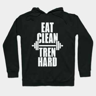 Eat Clean Tren Hard. Gym Hoodie